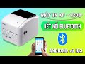 Hướng Dẫn Máy In Nhiệt Bluetooth XP 420B A6 Kết Nối Điện Thoại Qua App XPBarcode Và Noko Print