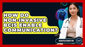 How Do Non-invasive BCIs Enable Communication? - Neurotech Insight Pro