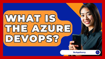 What Is The Azure DevOps? - Be App Savvy