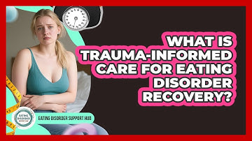 What Is Trauma-informed Care For Eating Disorder Recovery? - Eating Disorder Support Hub