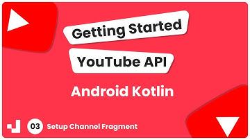 3 -  Getting Started YouTube API: Setup Channel Fragment