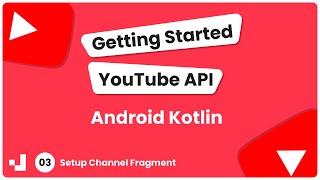 3 -  Getting Started YouTube API: Setup Channel Fragment