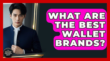 What Are The Best Wallet Brands? - The Sharp Dressed Gent