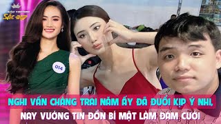 Nghi vấn chàng trai năm ấy đã đuổi kịp Ý Nhi, nay vướng tin đồn bí mật làm đám cưới