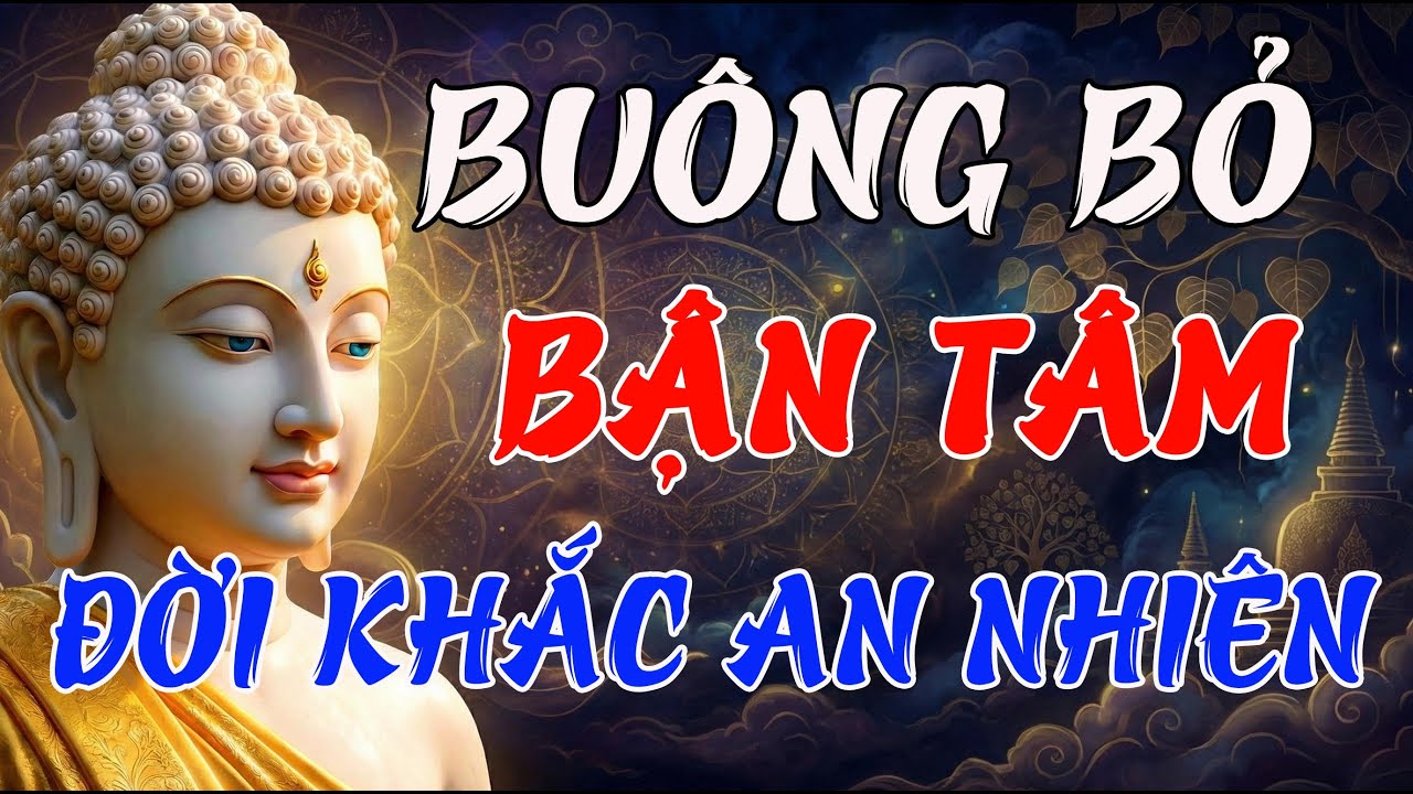 Học Cách Buông Bỏ, Vạn Sự Tùy Duyên – Tâm Hồn Tự Khắc An Nhiên