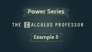 Properties of Power Series, Example 5