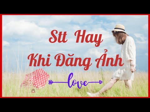 Những Stt Hay Khi Đăng Ảnh Thả Thính Facebook, Zalo,Tiktok