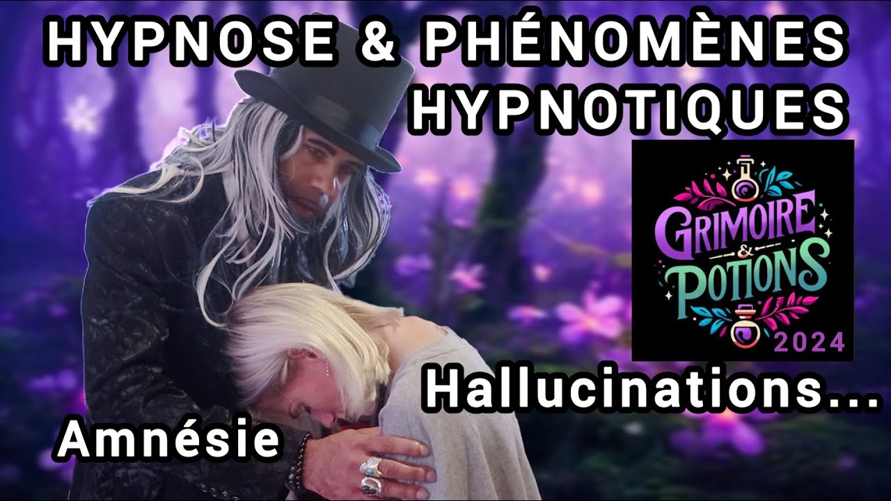 HYPNOSE et PHÉNOMÈNES HYPNOTIQUES: Hallucinations, Amnésie... au Festival Grimoire et Potions