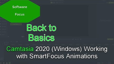 Software Focus - Back to Basics: Camtasia 2020 (PC) Working with SmartFocus Animations