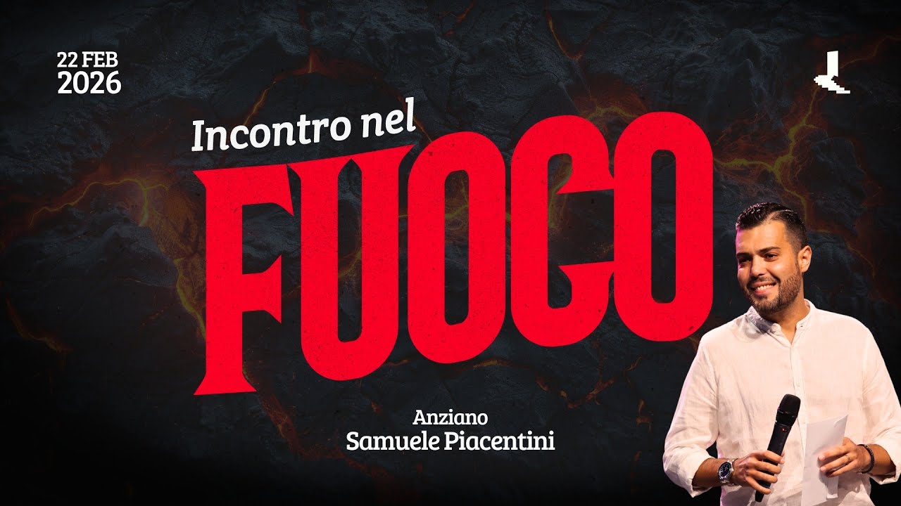 Incontro nel fuoco | Anziano Samuele Piacentini | 22 Febbraio 2026