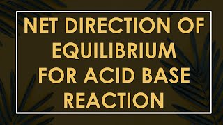 Net Direction of Equilibrium using pKa values | Net Direction of Equilibrium for Acid Base reactions