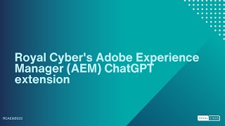 Adobe AEM Chat GPT Extension by Royal Cyber | Multi-functionality & Demo!
