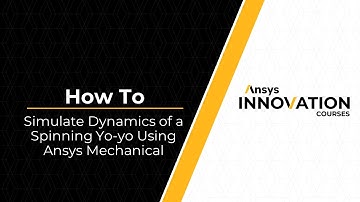 How to Simulate Dynamics of a Spinning Yo-yo Using Ansys Mechanical