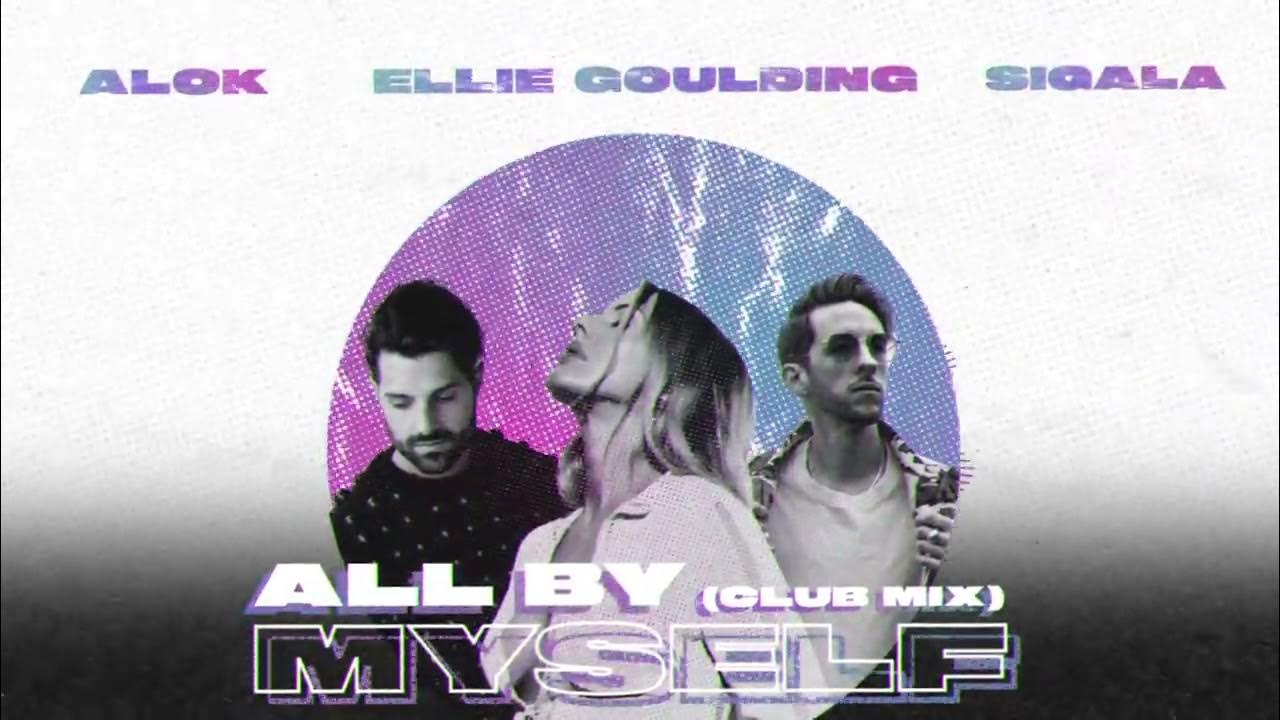 Alok Sigala Ellie Goulding all by myself. Alok Sigala & Ellie Goulding - all by myself концерт. Alok x Sigala x Ellie Goulding - all by myself. Alok & Ellie Goulding & Sigala - all by myself обложка альбома. All by myself sigala