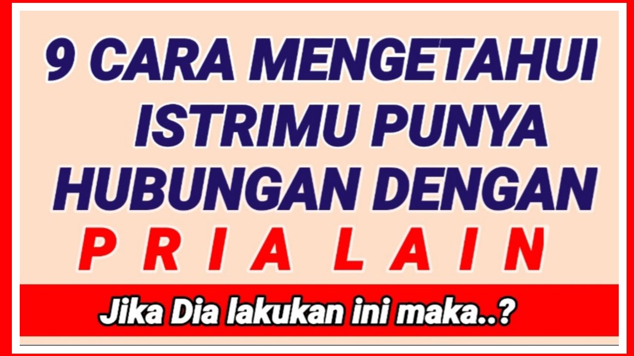 9 CARA MENGETAHUI ISTRI PUNYA HUBUNGAN DENGAN PRIA LAIN