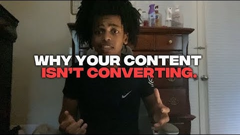 why your content isn’t converting…