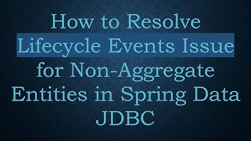 How to Resolve Lifecycle Events Issue for Non-Aggregate Entities in Spring Data JDBC