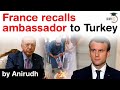 France Turkey Tensions - France recalls ambassador to Turkey - Muslim world condemns Macron #UPSC