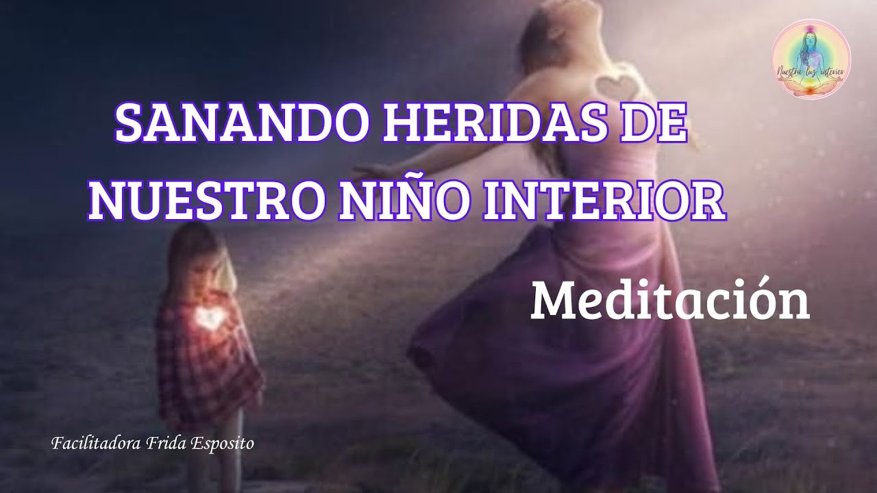 MEDITACIÓN SANANDO LAS HERIDAS DE MI NIÑO INTERIOR - YouTube