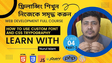 Class-4 Part-2 | Details CSS Typography | Custom Font | Web development full course By Nurul Islam