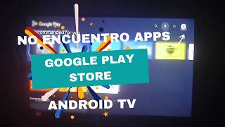 No encuentras algunas aplicaciones en Google Play o Android TV? Así se resuelve!