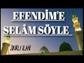 Efendime selam syle zikirli lahi muhammed ezgen  lahi fasl