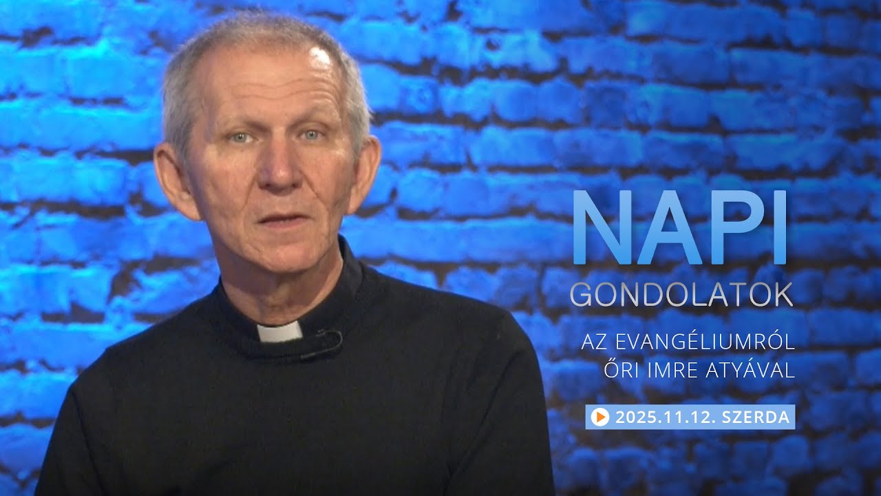 Szerdai gondolatok a napi evangéliumról Öri Imre atyával – 2025.11.12.