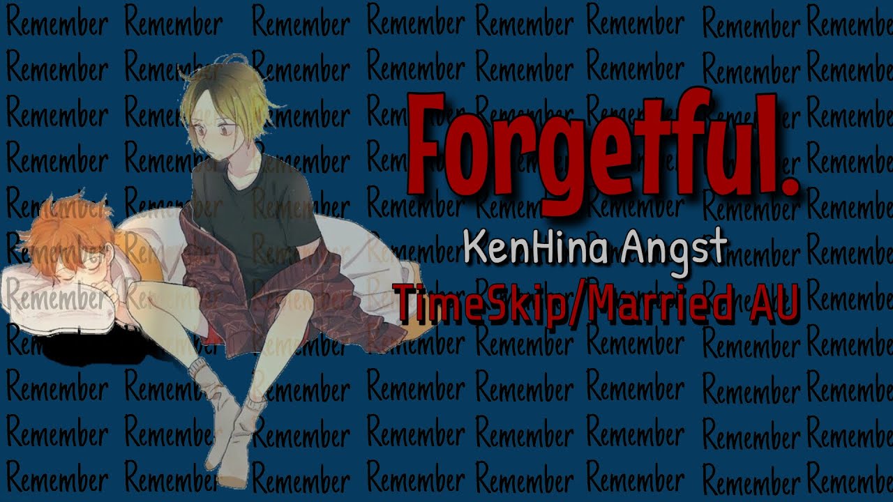 『Forgetful』|| KenHina || Angst(?) || (read desc) || one-shot