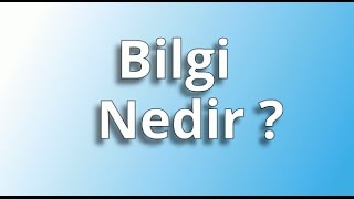 3 Adımda Bilgi Nedir ?