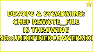 Celebrity DevOps & SysAdmins: chef remote_file is throwing Encoding::UndefinedConversionError Wealth