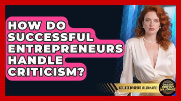 How Do Successful Entrepreneurs Handle Criticism? - College Dropout Millionaire