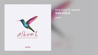 San Holo - love (wip) (ft. Cassini) chords