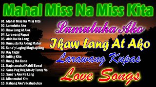 Best Of OPM Love Songs 2024,💕Mahal Miss Na Miss Kita, Akin Ka Na Lang,🔮Tagalog Love Songs💕 #relaxing