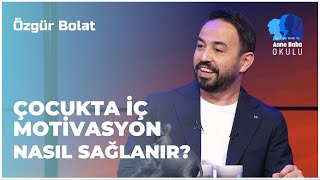 Çocukta İç Motivasyon Nasıl Sağlanır? Özgür Bolat İle Anne Baba Okulu
