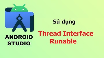 Sử dụng Thread Interface Runable - Lập trình android