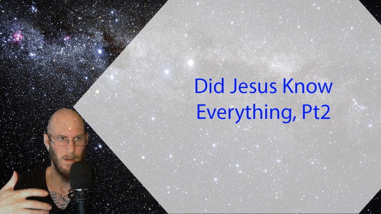Did Jesus Know Everything, Pt2 YouTube