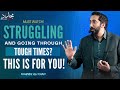 Struggling and going through tough times this is for you  nouman ali khan