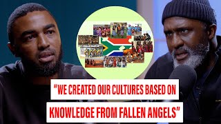 "WE CREATED OUR CULTURES BASED ON KNOWLEDGE FROM FALLEN ANGELS" - MUZI MTHABELA