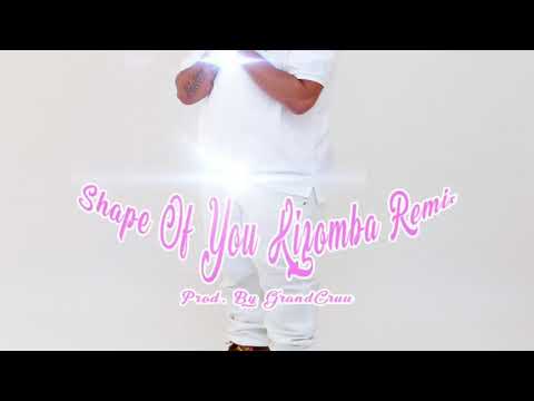 Dj YoungE - Shape Of You Kizomba Remix (Prod. By GrandCruu)