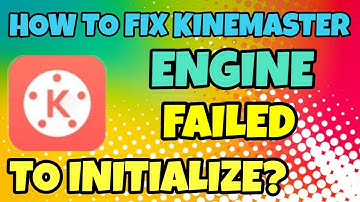 How to Fix Kinemaster Engine Failed to Initialize?
