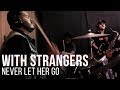 With strangers  never let her go  live at the recordium