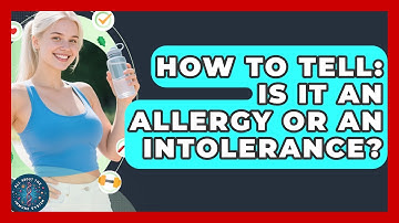 How To Tell: Is It An Allergy Or An Intolerance? - All About the Immune System