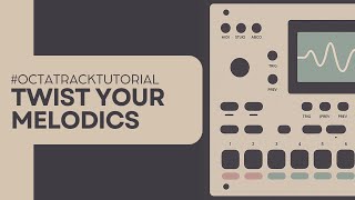 TWIST YOUR MELODICS - #octatrack #tutorial #dawless