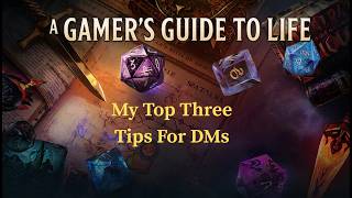 A Gamer’s Guide to Life: My Top Three Tips for DMs