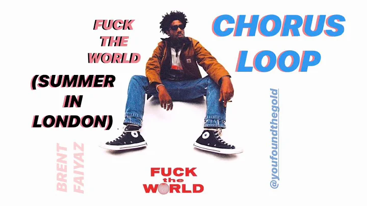 CHORUS LOOP: Fuck The World (Summer In London) - Brent Faiyaz