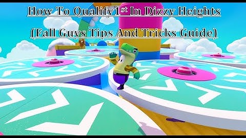 How To Qualify 1st In Dizzy Heights (Fall Guys Tips And Tricks Guide)