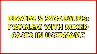DevOps & SysAdmins: Problem with mixed cases in username