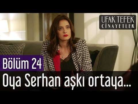 Ufak Tefek Cinayetler 24. Bölüm - Oya Serhan Aşkı Ortaya mı Çıkıyor?