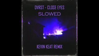 DVRST - Close Eyes (Kevin Keat Slowed + Reverb Remix)