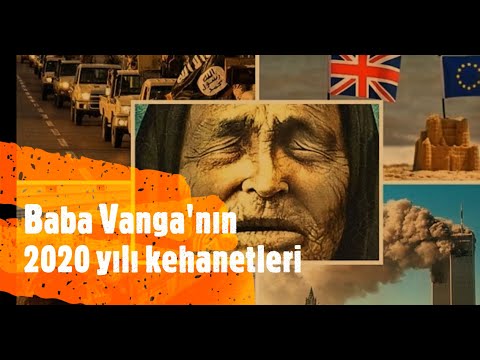 BABA VANGA - 2020 DÜNYA VE TÜRKİYE İLE İLGİLİ KEHANETLERİ